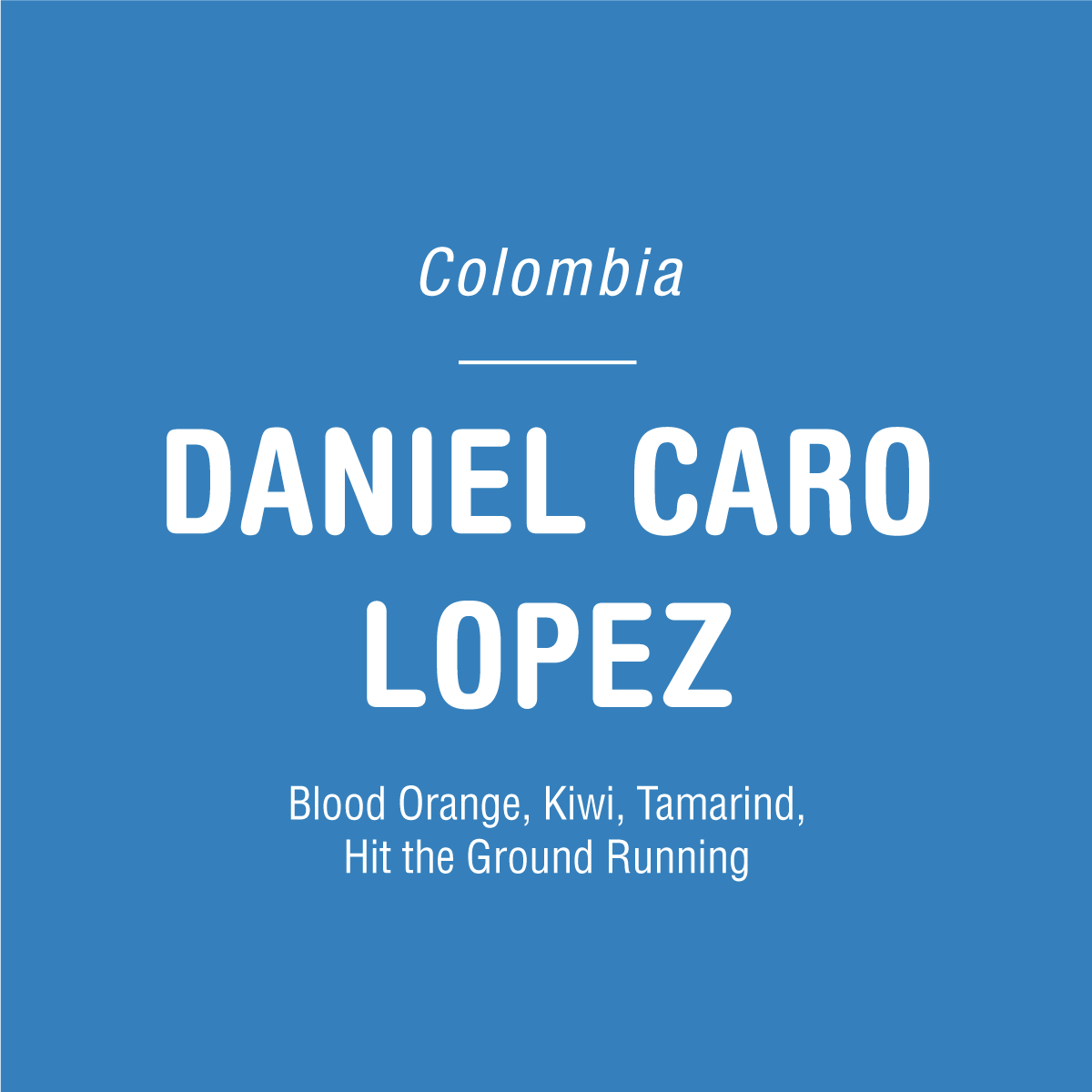 Blue graphic with white text: Daniel Caro Lopez - Colombia by Tandem Coffee Roasters. Notes of blood orange, kiwi, and tamarind—featuring Chiroso coffee from El Tambo Antioquia, showcasing high elevation Colombian flavor.