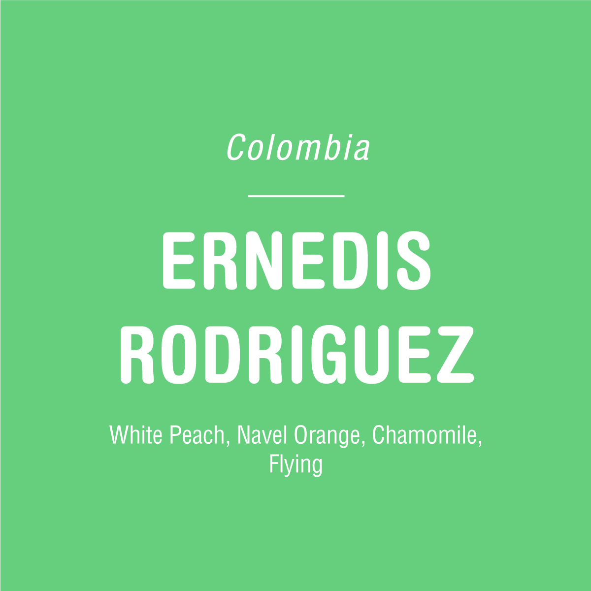 Green background with white text listing: Tandem Coffee Roasters, Ernedis Rodriguez Sidra - Colombia, flavor notes—White Peach, Navel Orange, Chamomile, Flying.