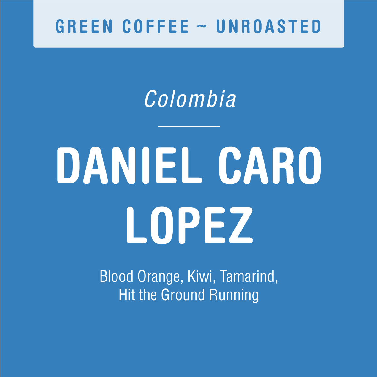 Green label for unroasted Colombian specialty coffee, Daniel Caro Lopez by Tandem Coffee Roasters, featuring notes of blood orange, kiwi, and tamarind from El Tambo Antioquia.