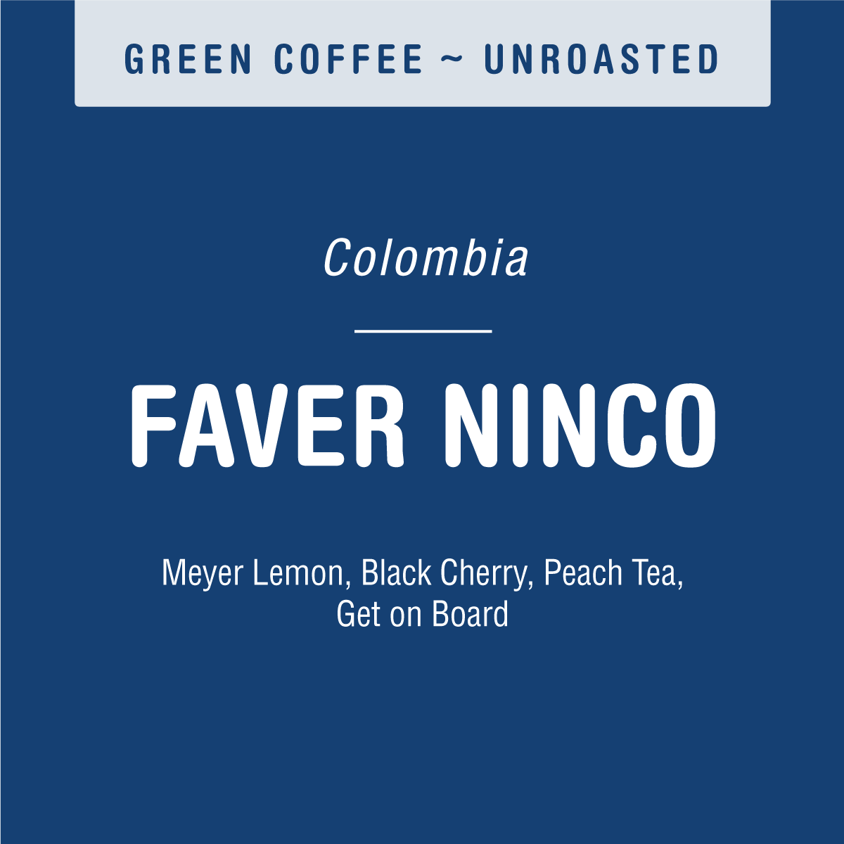 A coffee label reads: Faver Ninco Pink Bourbon (GREEN), unroasted coffee from Colombia. Tandem Coffee Roasters. Huila, flavors of Meyer lemon, black cherry, peach tea. Get on Board on a blue background.