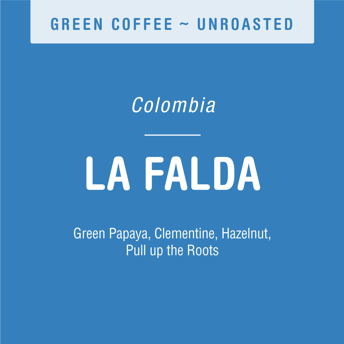 Blue label for Tandem Coffee Roasters’ La Falda (GREEN), unroasted Colombian Urrao coffee, with tasting notes of green papaya, clementine, hazelnut, and Pull up the Roots. White text on blue; long fermentation process highlighted.