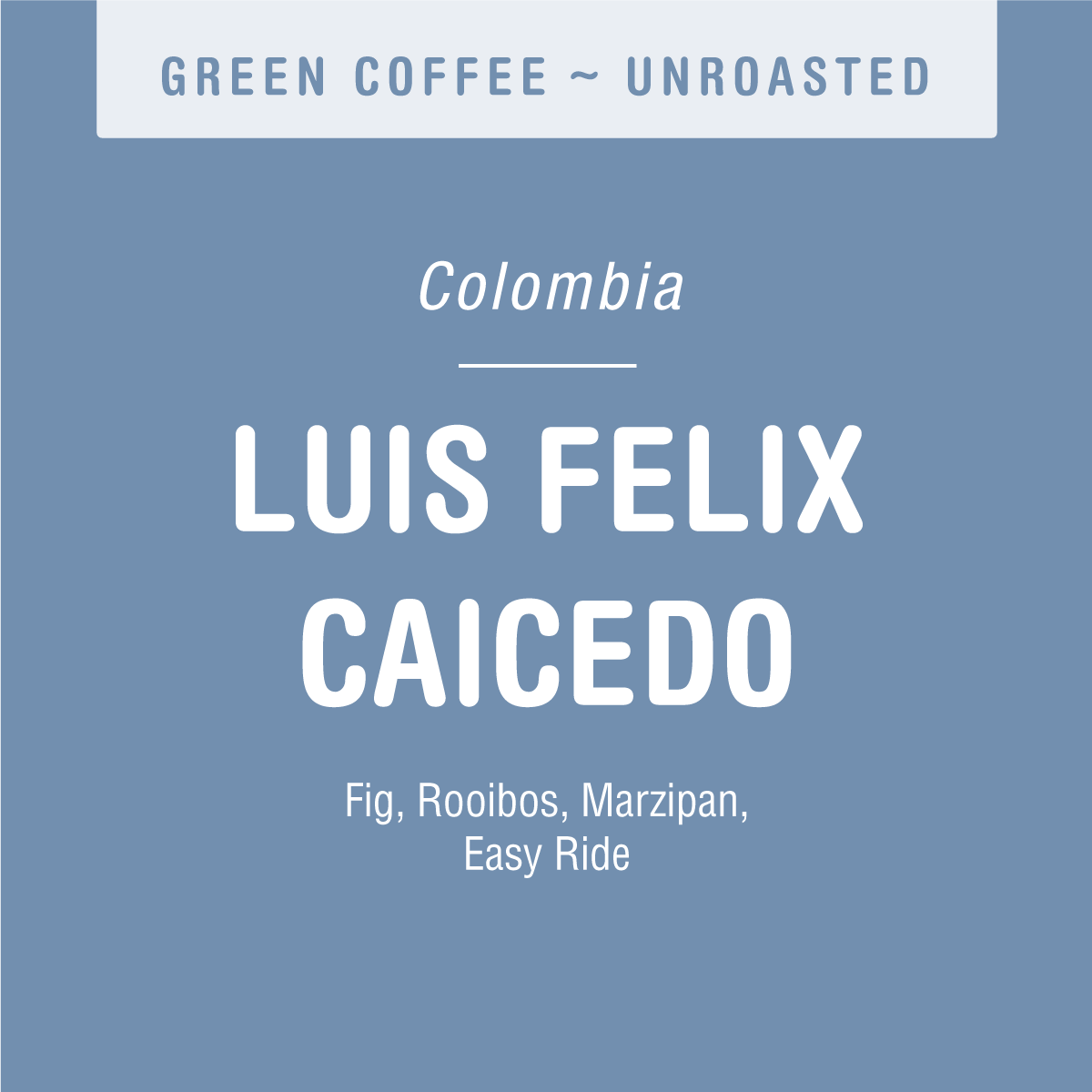 A blue label with white text reads: Tandem Coffee Roasters, Luis Felix Caicedo (GREEN), Unroasted Huila Colombia coffee, flavors of fig, rooibos, marzipan, easy ride.