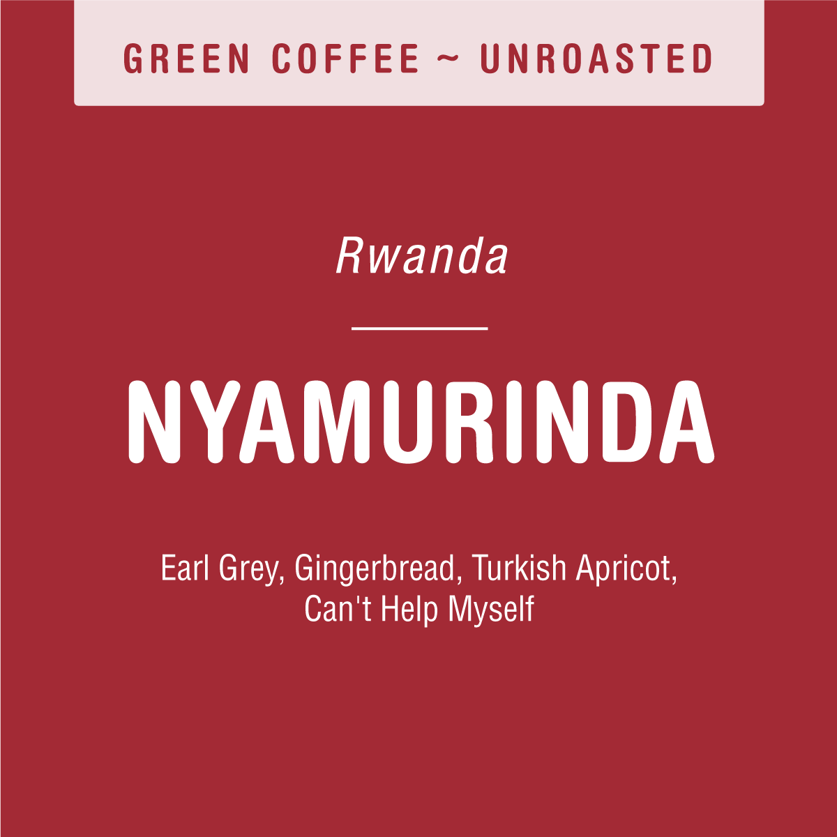 Nyamurinda (GREEN) by Tandem Coffee Roasters: unroasted Rwandan green coffee from a women-owned farm. Flavor notes of Earl Grey, Gingerbread, Turkish Apricot, and Can’t Help Myself on bold white text over a vibrant red label.