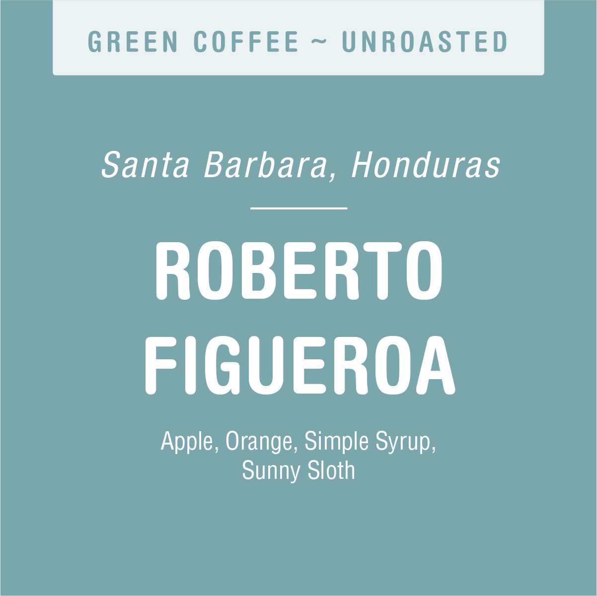 Label for high-quality, green unroasted coffee from Santa Barbara, Honduras, named "Roberto Figueroa (GREEN)" by Tandem Coffee Roasters featuring flavor notes of apple and sunny simple syrup on a teal background.