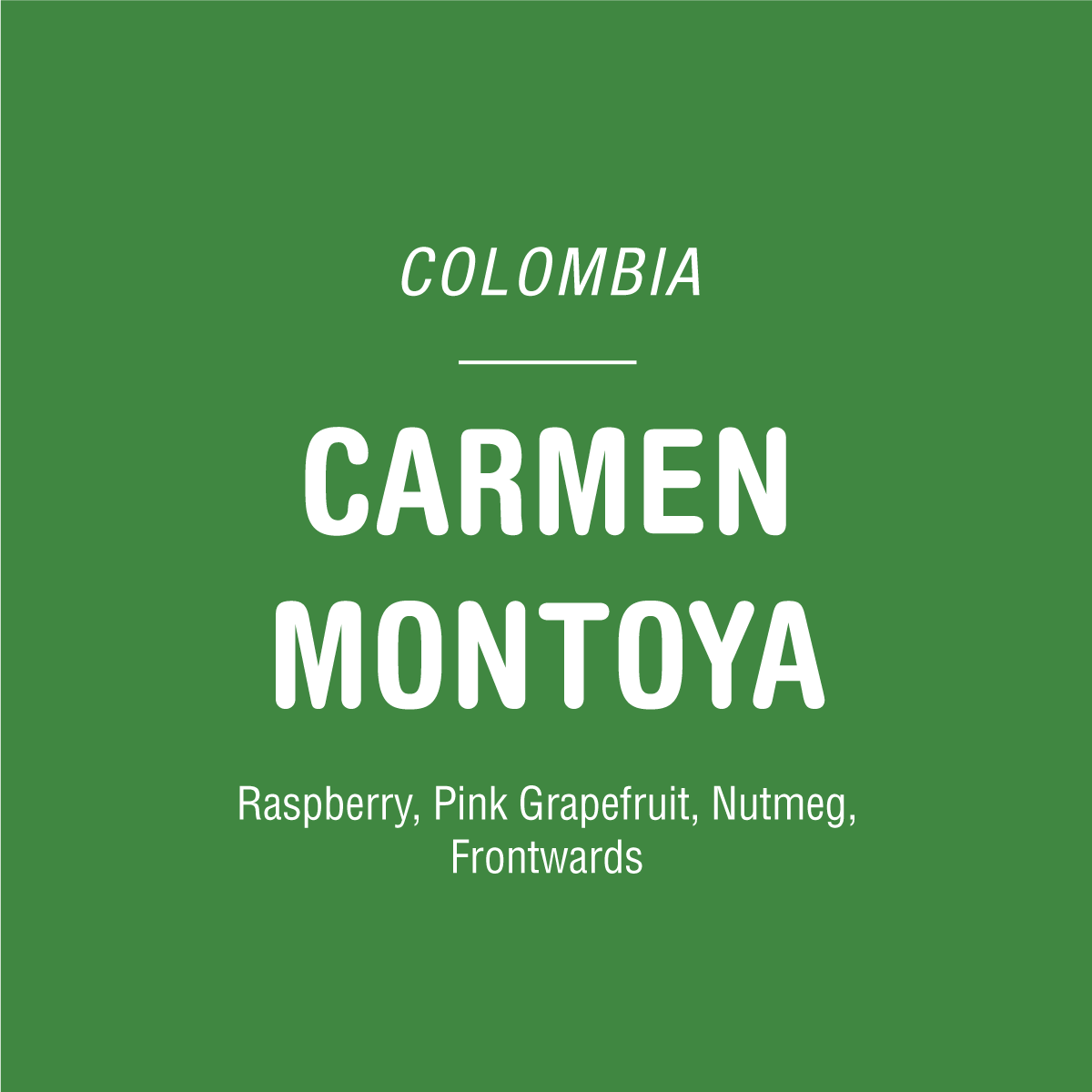 Green background with white text: Tandem Coffee Roasters Carmen Montoya - Colombia coffee, notes of Raspberry, Pink Grapefruit, and Nutmeg. Frontwards.