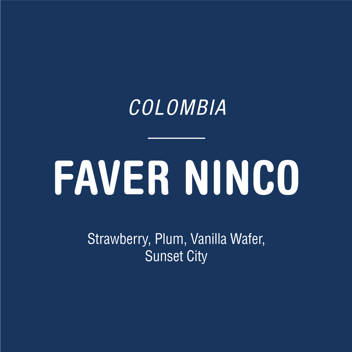 Dark blue background with white text: “Faver Ninco Field Blend - Colombia. Tandem Coffee Roasters. Pink Bourbon, Central Huila, Strawberry, Plum, Vanilla Wafer, Sunset City.”.