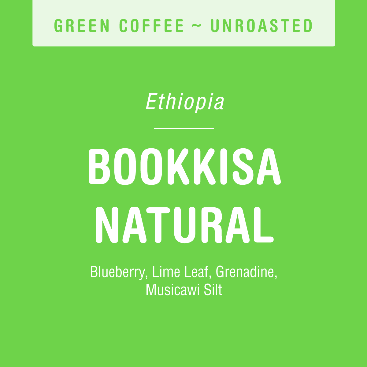 A bright green label reads: GREEN COFFEE ~ UNROASTED. Ethiopia. BOOKKISA NATURAL by Tandem Coffee Roasters. Enjoy naturally processed coffee with blueberry, lime leaf, grenadine, and Musicawi silt notes.