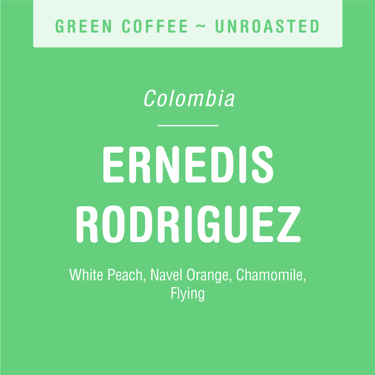 Light green label with white text: Ernedis Rodriguez Sidra (GREEN) by Tandem Coffee Roasters—an unroasted Colombian coffee with tasting notes of white peach, navel orange, and chamomile; an exotic variety from El Paraiso Huila.