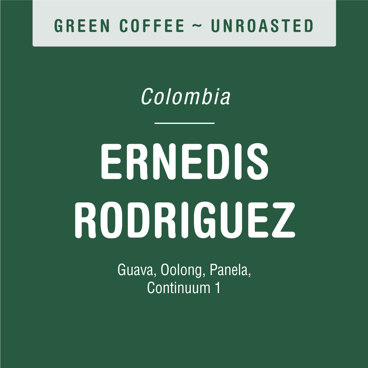 A dark green label reads: “Tandem Coffee Roasters. Ernedis Rodriguez Chiroso (GREEN) ~ Unroasted. Huila, Colombia. El Paraiso farm. Guava, Oolong, Panela, Continuum 1.”.