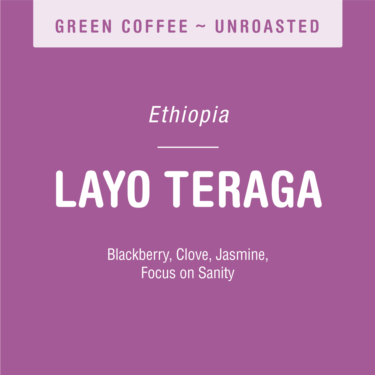 A green, unroasted coffee from Tandem Coffee Roasters labeled “Layo Teraga (GREEN)” features flavor notes of blackberry, clove, and jasmine. Grown by smallholder garden farmers in Ethiopia’s Guji region. Top: Green Coffee ~ Unroasted.