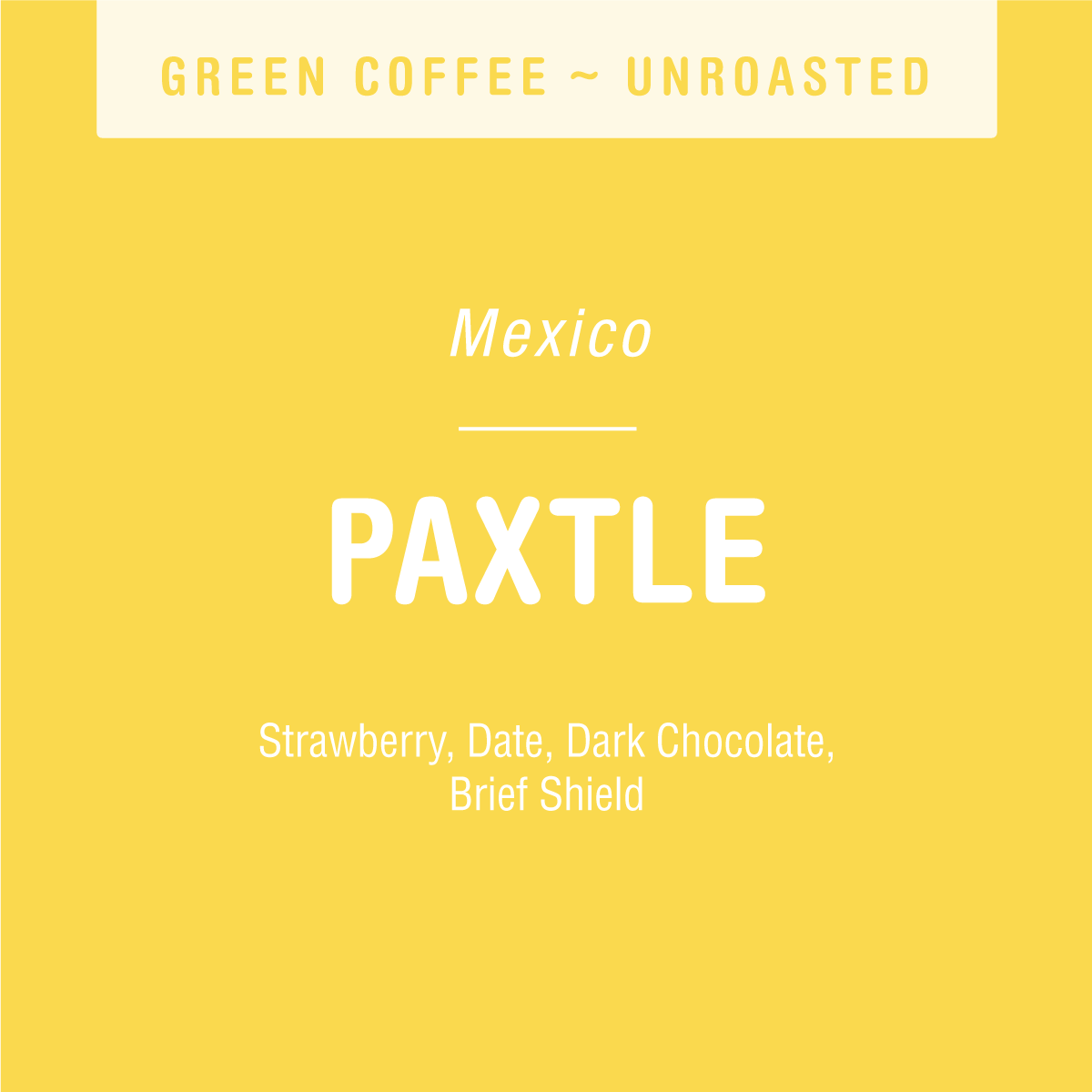 Yellow label for Tandem Coffee Roasters’ Paxtle (GREEN): unroasted coffee from Mexico’s Sierra Mazateca, grown by indigenous producers. Tasting notes: strawberry, date, dark chocolate. White text pops on yellow.