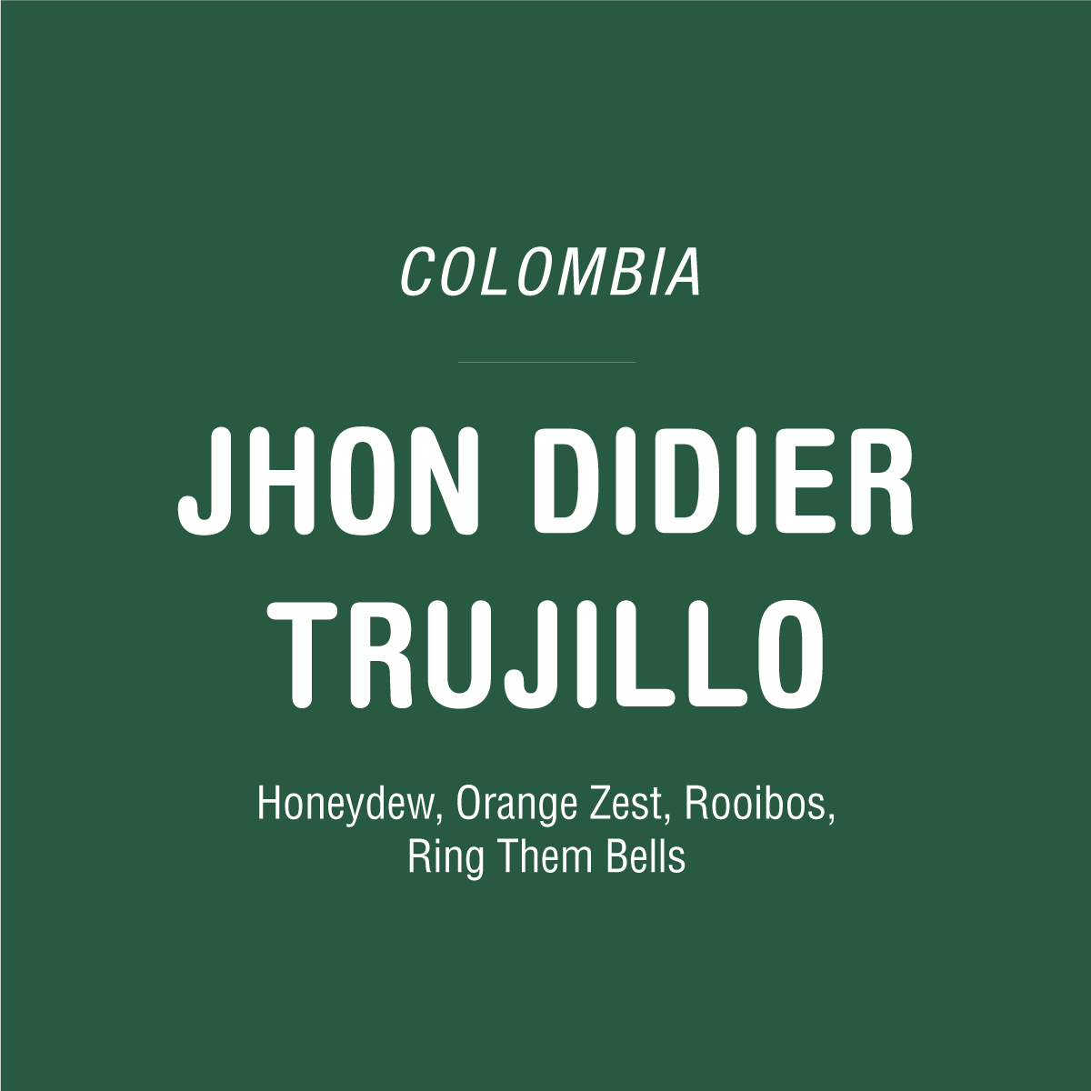 Dark green background with white text reads: Tandem Coffee Roasters—Jhon Didier Trujillo - Colombia. Chiroso coffee with notes of honeydew, orange zest, and rooibos—Ring Them Bells.