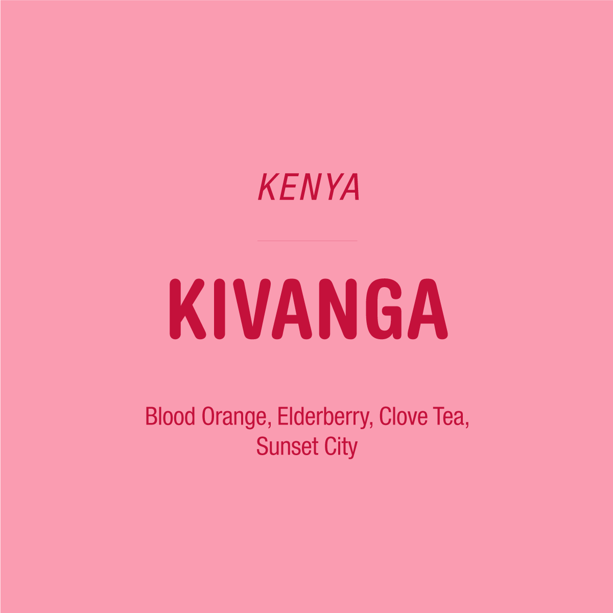 Pink background with bold text: Tandem Coffee Roasters above KIVANGA - KENYA, shining a spotlight on the esteemed Kivanga Estate. Beneath, in smaller lettering: Blood Orange, Elderberry, Clove Tea, Sunset City—flavor notes capturing the vibrant essence of select SL variety Kenyan coffee.