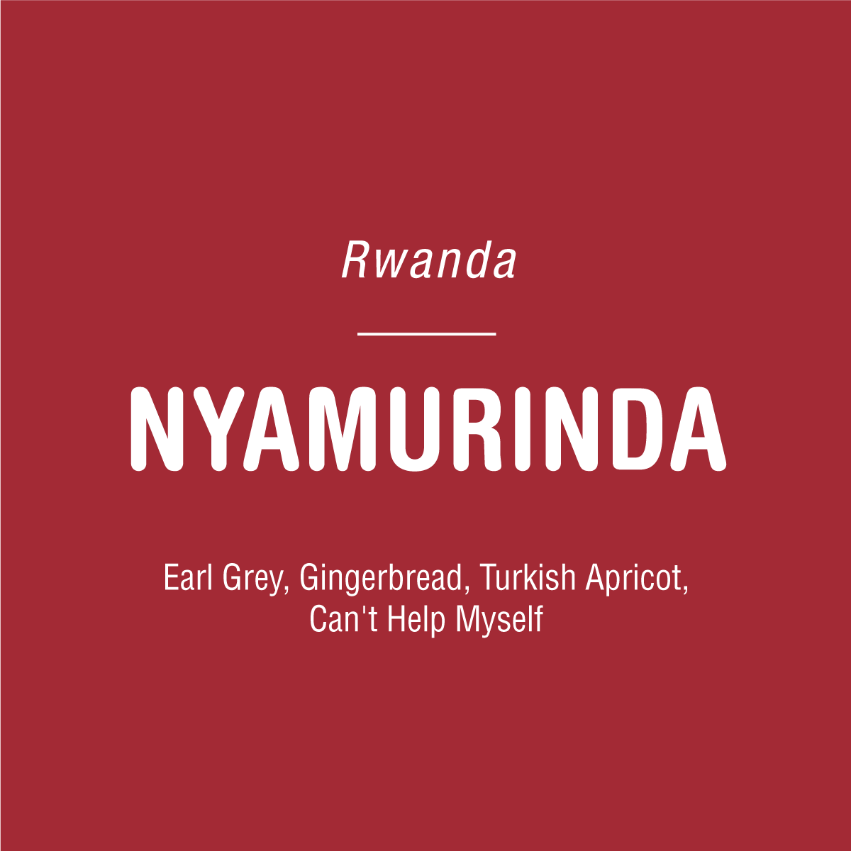 Text on a red background reads: Nyamurinda - Rwanda. This vibrant Tandem Coffee Roasters coffee offers Earl Grey, gingerbread, and Turkish apricot notes, and is crafted by women producers. Can't Help Myself.