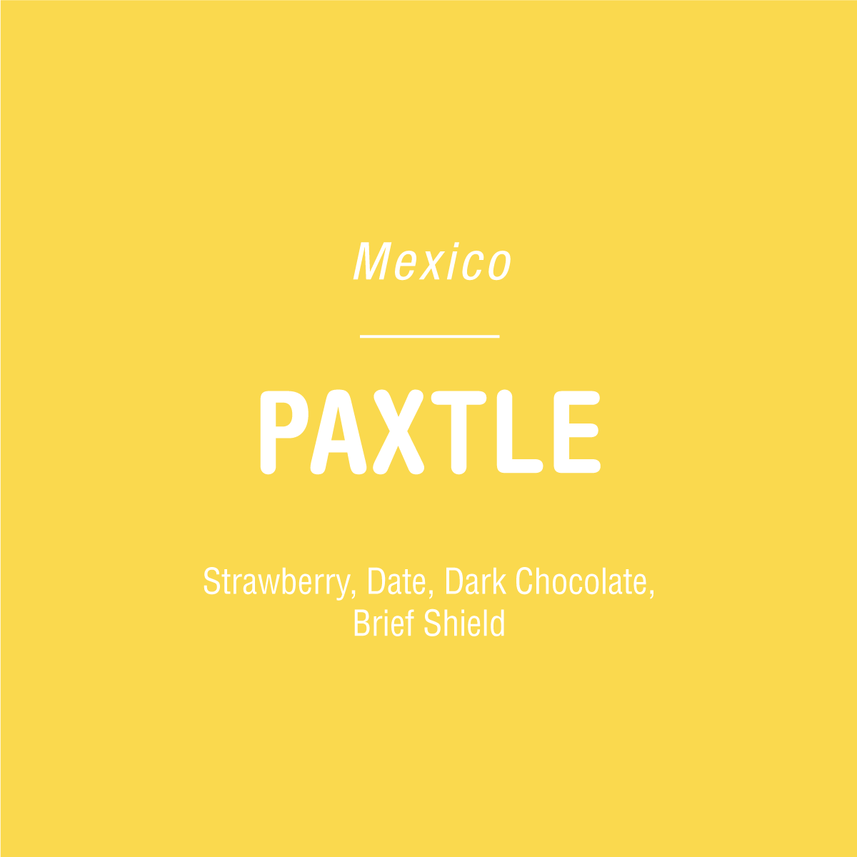 Yellow background with white text reads: Paxtle - Mexico by Tandem Coffee Roasters—Strawberry, Date, Dark Chocolate notes, featuring Typica Bourbon beans from Sierra Mazateca.