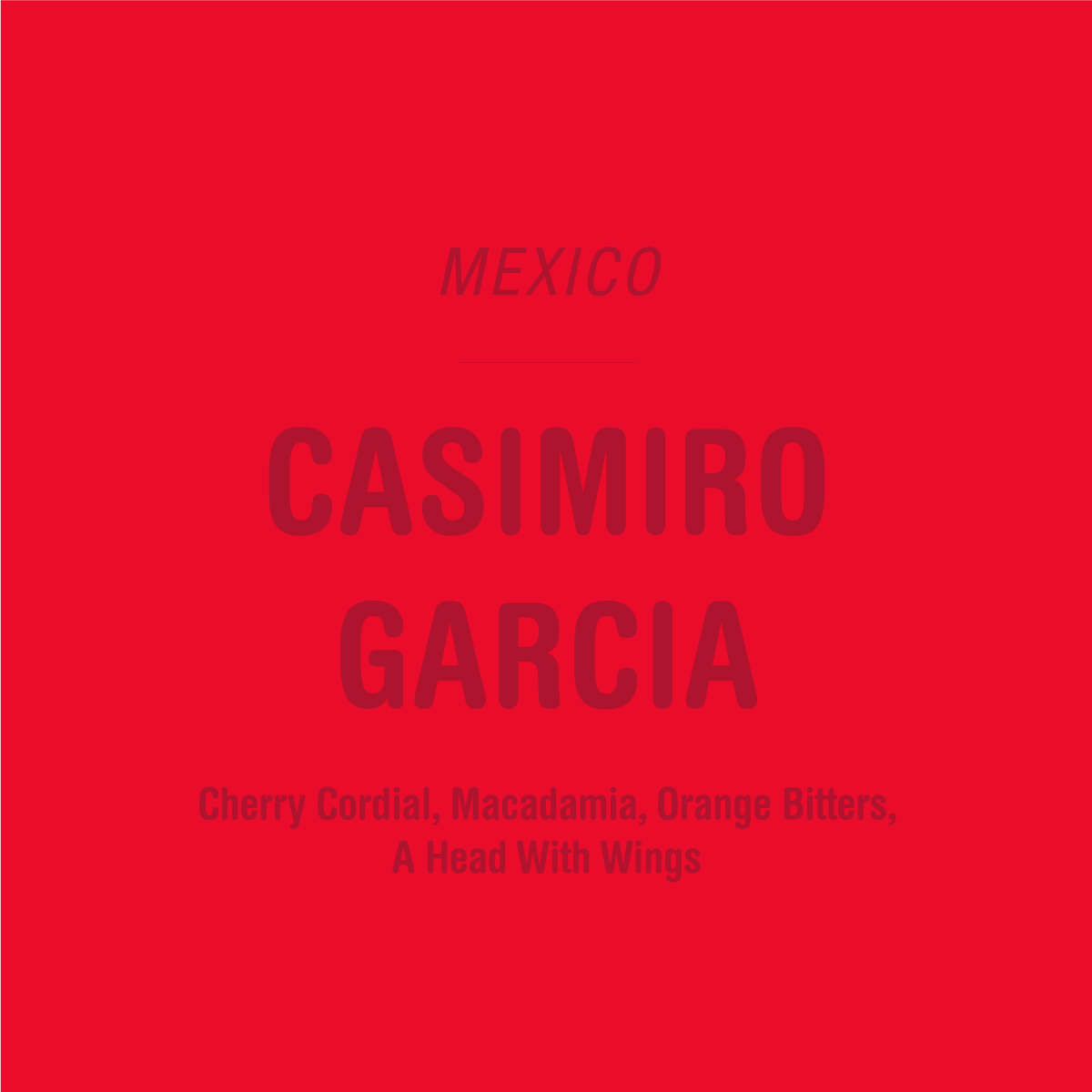 Red image with dark red text: Mexico at top, Casimiro Garcia in bold, below: Cherry Cordial, Macadamia, Orange Bitters. Features El Aguacate, Pluma Oaxaca coffee. Tandem Coffee Roasters’ Casimiro Garcia - Mexico.