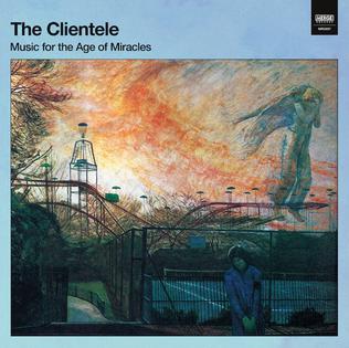 The Clientele - Music for the Age of Miracles